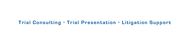 Trial Consulting, Trial Presentation, Litigation Support